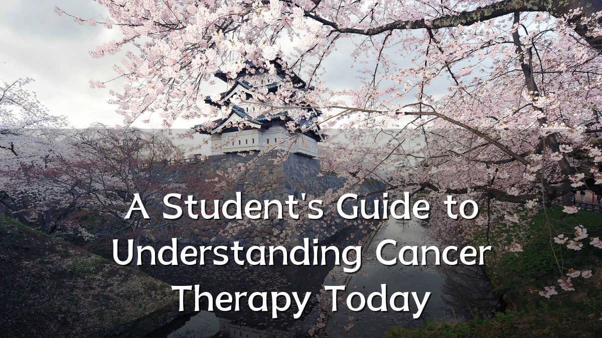 A Student's Guide to Understanding Cancer Therapy Today
