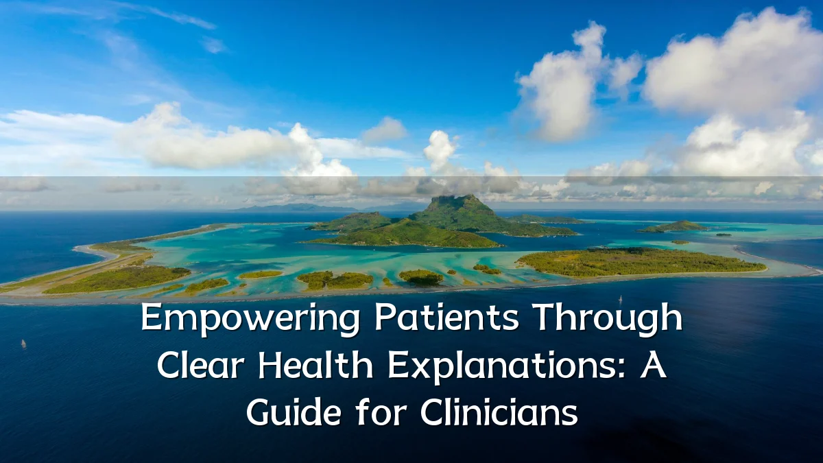 Empowering Patients Through Clear Health Explanations: A Guide for Clinicians