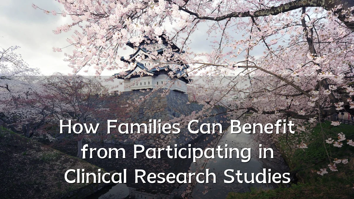 How Families Can Benefit from Participating in Clinical Research Studies
