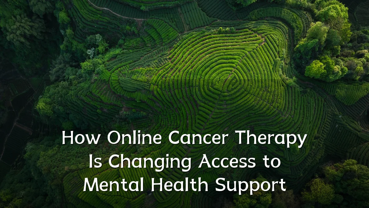 How Online Cancer Therapy Is Changing Access to Mental Health Support
