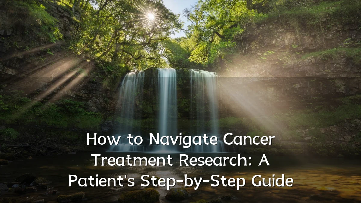 How to Navigate Cancer Treatment Research: A Patient's Step-by-Step Guide