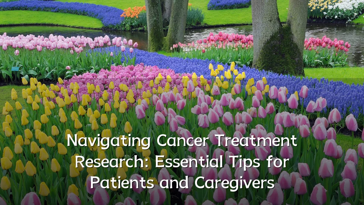 Navigating Cancer Treatment Research: Essential Tips for Patients and Caregivers