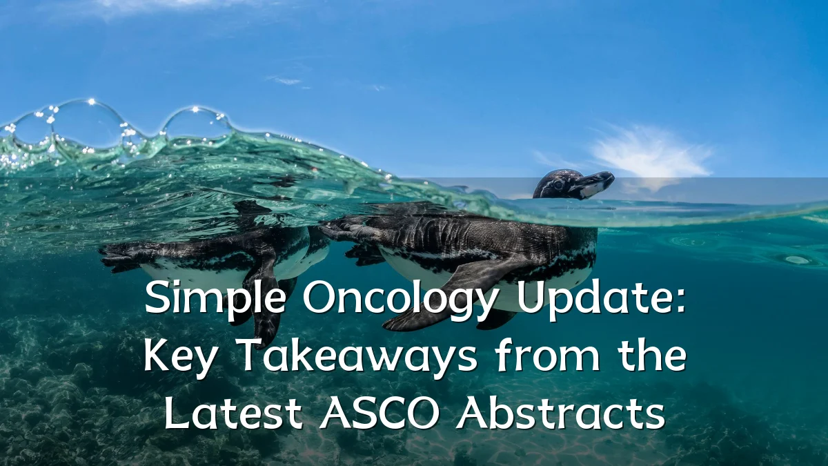 Simple Oncology Update: Key Takeaways from the Latest ASCO Abstracts
