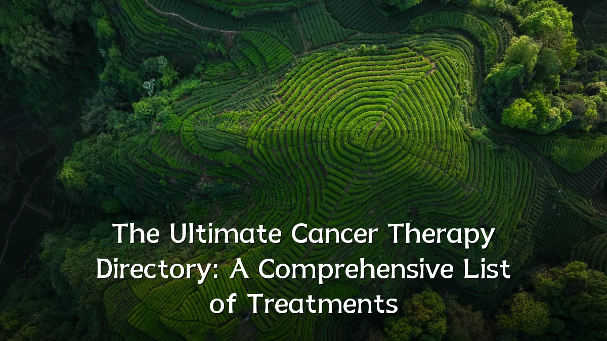 The Ultimate Cancer Therapy Directory: A Comprehensive List of Treatments
