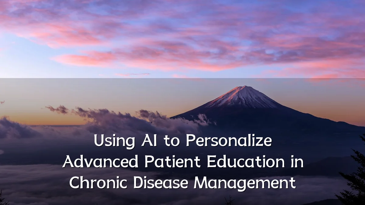 Using AI to Personalize Advanced Patient Education in Chronic Disease Management