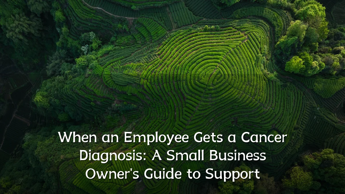 When an Employee Gets a Cancer Diagnosis: A Small Business Owner's Guide to Support