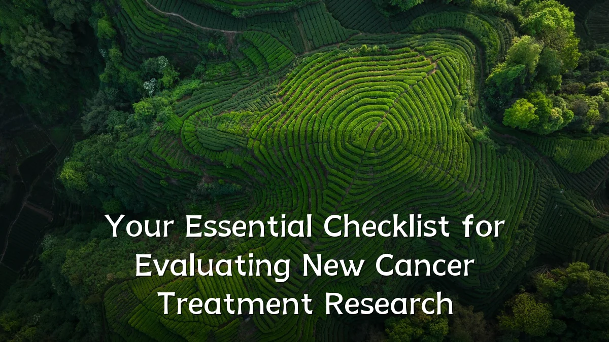 Your Essential Checklist for Evaluating New Cancer Treatment Research