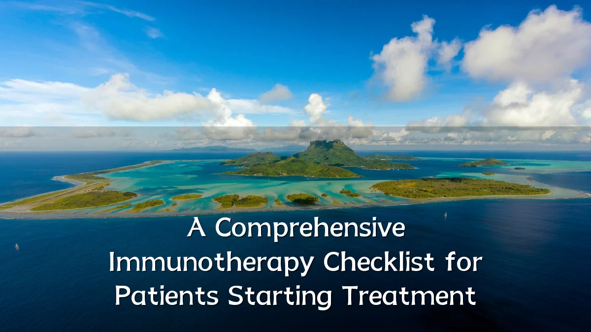A Comprehensive Immunotherapy Checklist for Patients Starting Treatment