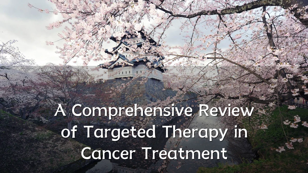 A Comprehensive Review of Targeted Therapy in Cancer Treatment