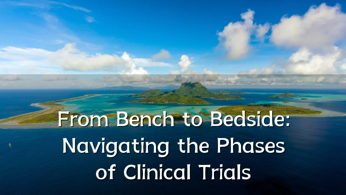 From Bench to Bedside: Navigating the Phases of Clinical Trials