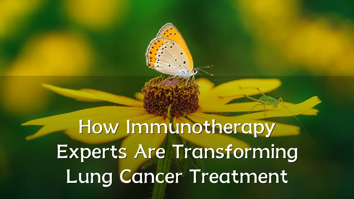 How Immunotherapy Experts Are Transforming Lung Cancer Treatment