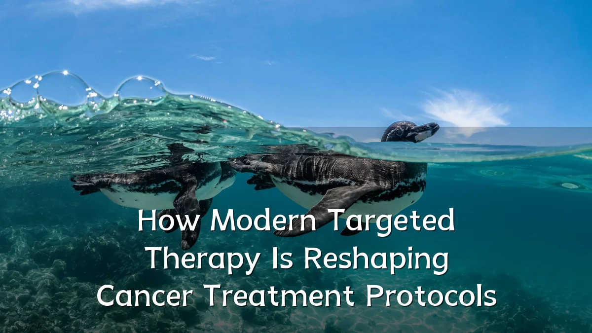 How Modern Targeted Therapy Is Reshaping Cancer Treatment Protocols