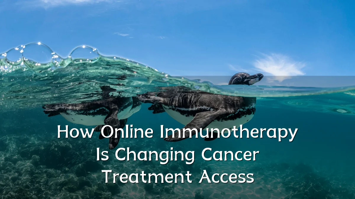 How Online Immunotherapy Is Changing Cancer Treatment Access