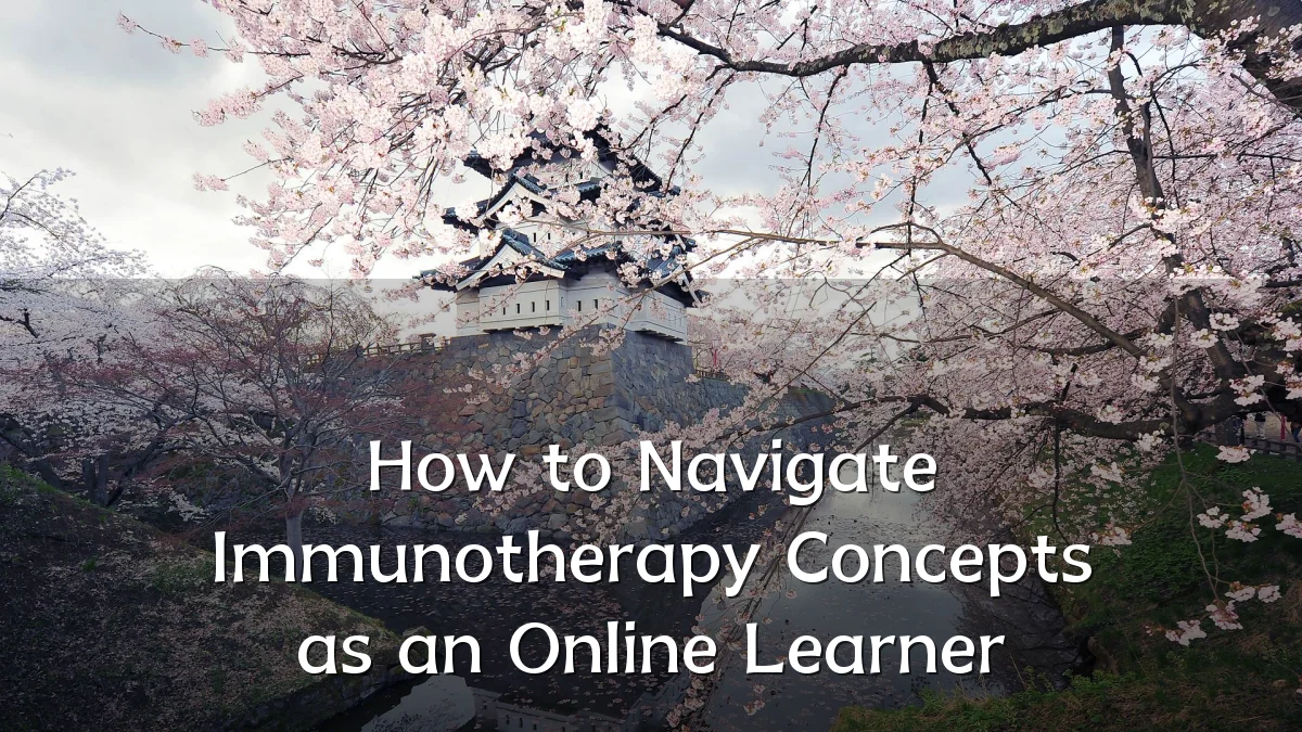 How to Navigate Immunotherapy Concepts as an Online Learner
