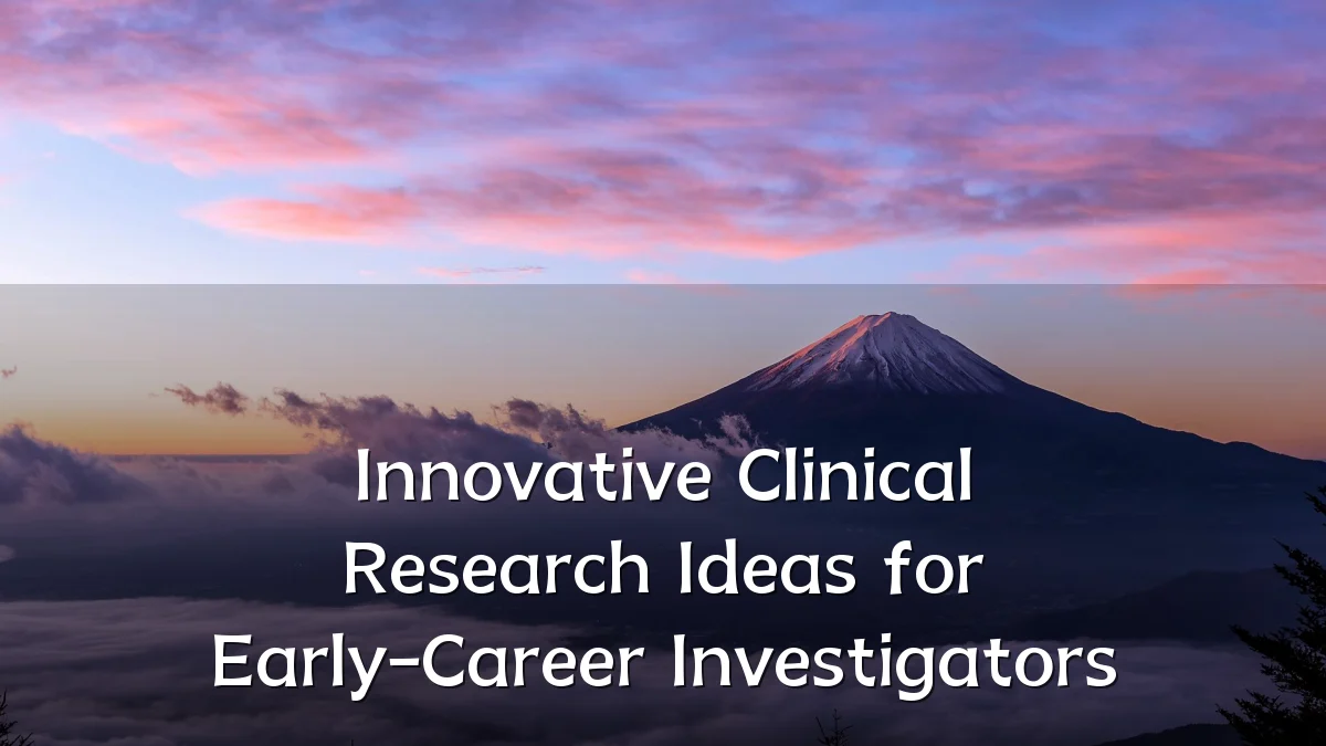 Innovative Clinical Research Ideas for Early-Career Investigators