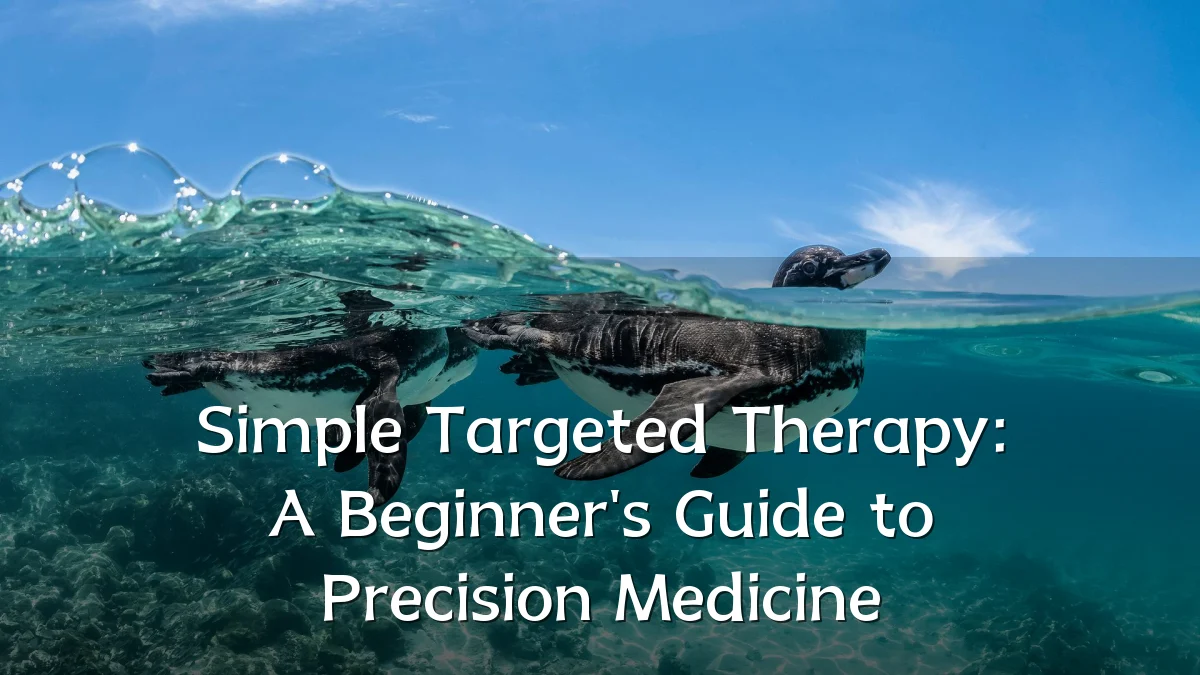 Simple Targeted Therapy: A Beginner's Guide to Precision Medicine