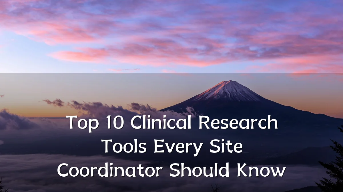 Top 10 Clinical Research Tools Every Site Coordinator Should Know