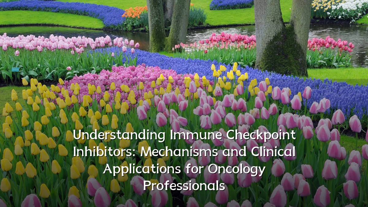 Understanding Immune Checkpoint Inhibitors: Mechanisms and Clinical Applications for Oncology Professionals