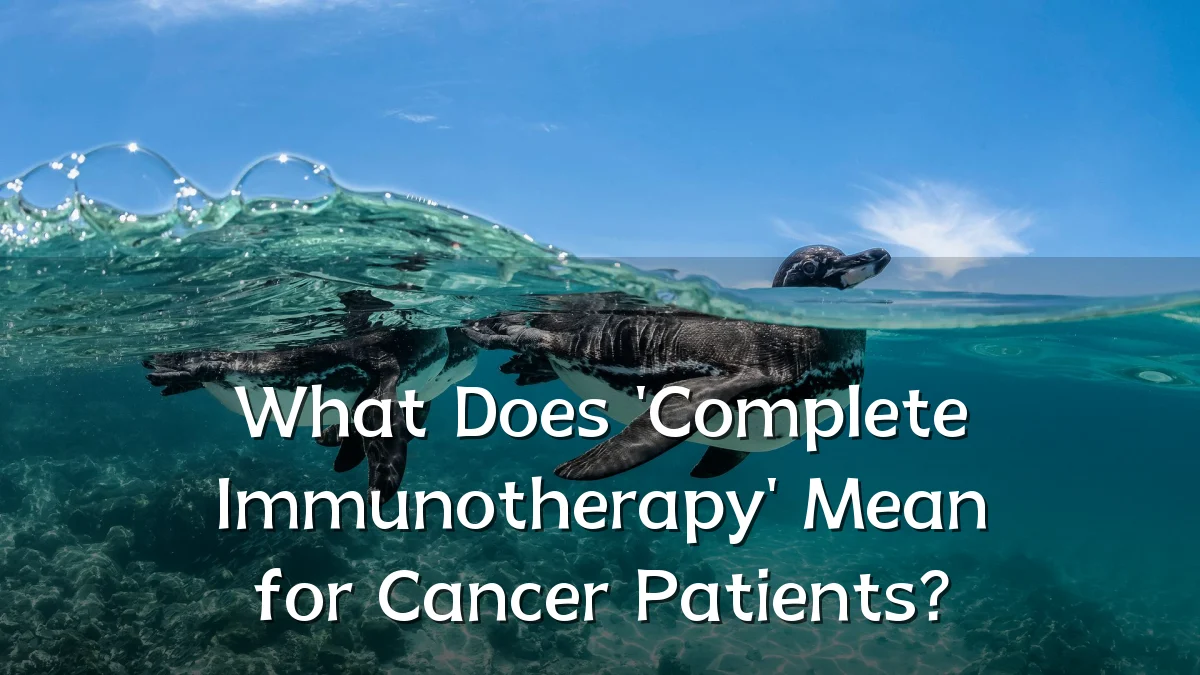 What Does 'Complete Immunotherapy' Mean for Cancer Patients?